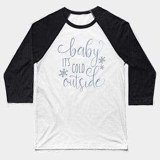 baby its cold outside Baseball T-Shirt